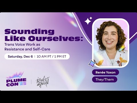 [PlumeCon '25] Sounding Like Ourselves Trans Voice Work as Resistance and Self Care