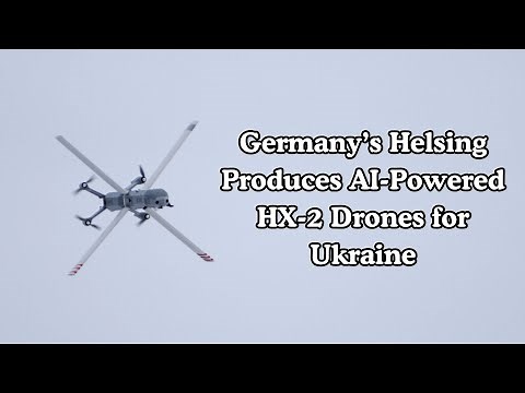 Germany’s Helsing Produces AI Powered HX 2 Drones for Ukraine
