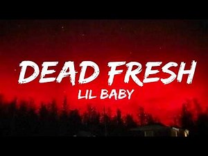 Lil Baby - Dead Fresh (Lyrics)