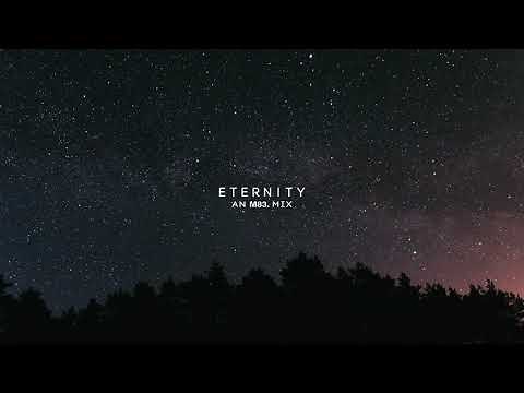 'Eternity' An M83 Mix