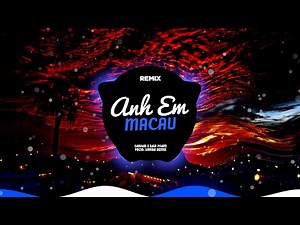 Anh Em Macau Remix - Sakhar x Xavi Pham ~ gọi mấy anh em ở macau vì chiến hàng hôm || SinKra Remix