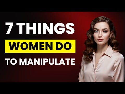 7 Things Women Do to Manipulate and Control Men | FEMALE PSYCHOLOGY
