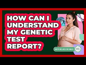 How Can I Understand My Genetic Test Report?