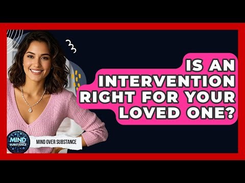 Is An Intervention Right For Your Loved One? - Mind Over Substance
