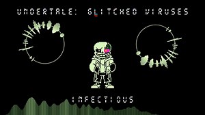 [Undertale: Glitched Viruses] Infectious