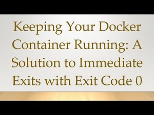 Keeping Your Docker Container Running: A Solution to Immediate Exits with Exit Code 0