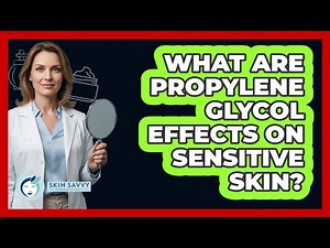 What Are Propylene Glycol Effects On Sensitive Skin?