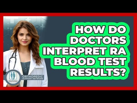 How Do Doctors Interpret RA Blood Test Results?