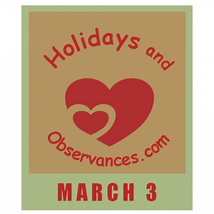 March 3 Holidays and Observances, Events, History, Recipe & More!