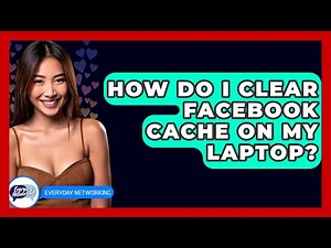 How Do I Clear Facebook Cache On My Laptop? - Everyday-Networking
