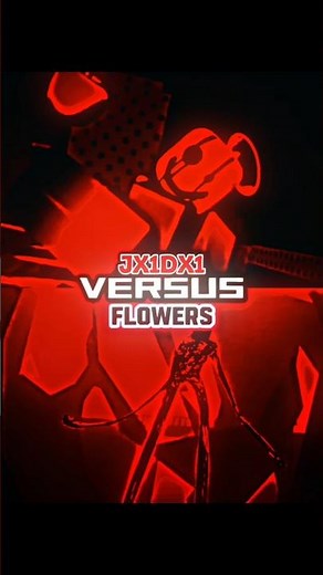 JX1DX1 VS FLOWERS #edit
