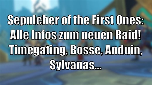9.2: Sepulcher of the First Ones - Neuer Raid - mit Timegating! Infos zu Bossen, Anduin, Sylvanas.