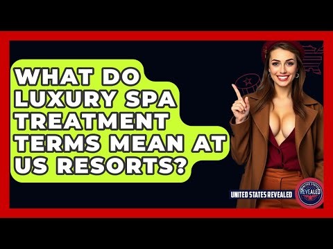What Do Luxury Spa Treatment Terms Mean At US Resorts? - United States Revealed