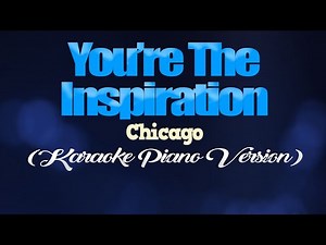 YOU'RE THE INSPIRATION - Chicago (KARAOKE PIANO VERSION)