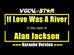 Alan Jackson - If Love Was A River (KARAOKE)