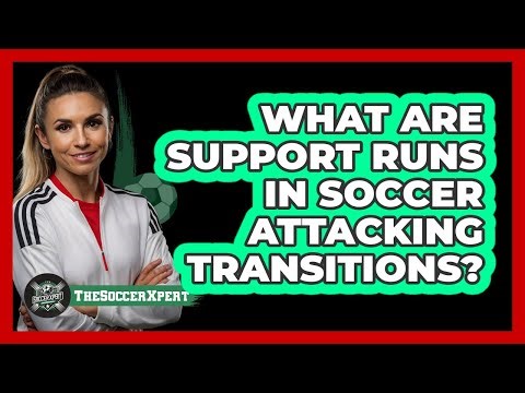 What Are Support Runs In Soccer Attacking Transitions? - The Soccer Xpert