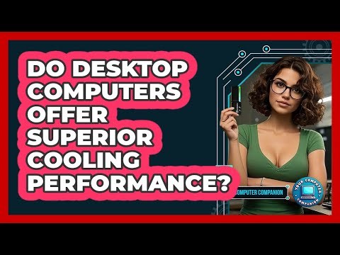 Do Desktop Computers Offer Superior Cooling Performance?