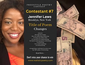 Freestyle Poetry Contest Contestant #7 Jennifer Laws Brooklyn, New York Title of Poem Changes The deadline for the $150.00 Poetry Contest is today. Enter now for your chance to win! https://www.realisticpoetry.com/poetrycontest2023 | Realistic Poetry International | Facebook