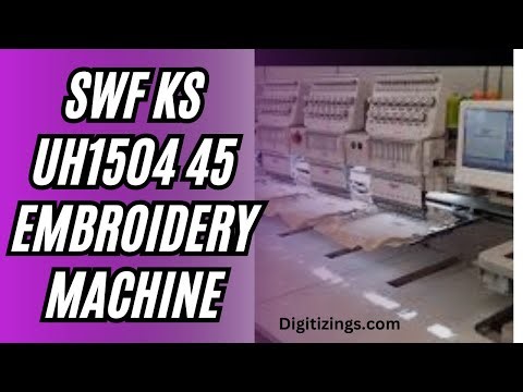 SWF KS UH1504 45 Embroidery Machine | Review Features & Price