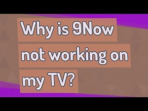 Why is 9Now not working on my TV?