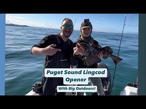 Puget Sound Lingcod Fishing- Opening Weekend Success with Big Outdoors