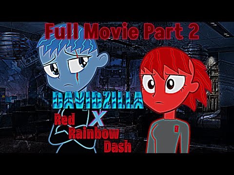 DAVIDZILLA X Red Rainbow Dash (Full Movie Part 2)