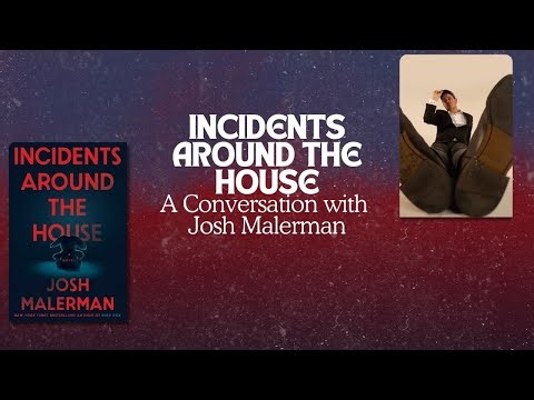 INCIDENTS AROUND THE HOUSE: A conversation with Josh Malerman