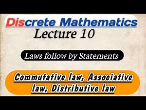 Lecture10 ||Commutative,Associative, Distributive laws follows by Statements ||Discrete Mathematics