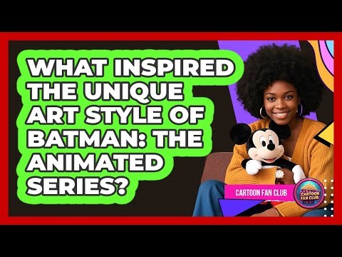 What Inspired The Unique Art Style Of Batman: The Animated Series?