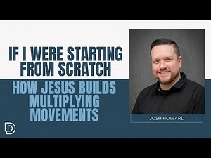 If I Were Starting From Scratch: How Jesus Builds Multiplying Movements