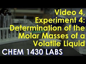 Video 4, Experiment 4: Determination of the molar masses of a volatile liquid