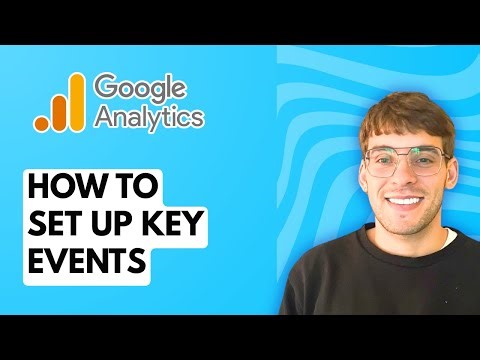 How to Set Up Key Events in Google Analytics [2025 Guide]