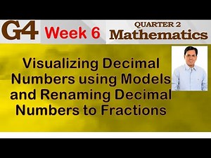 VISUALIZING DECIMAL NUMBERS USING MODELS AND RENAMING DECIMAL NUMBERS TO FRACTIONS | WEEK 6 GRADE 4