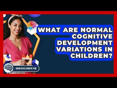 What Are Normal Cognitive Development Variations In Children? - Brain Development Hub