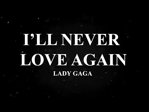 Lady Gaga I'll Never Love Again LYRIC VIDEO A STAR IS BORN