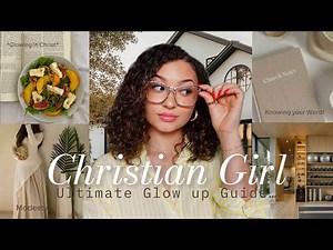 CHRISTIAN GIRL GLOW UP GUIDE| How to Achieve Your Dream Life + Tips To Flourish as a Woman Of God!