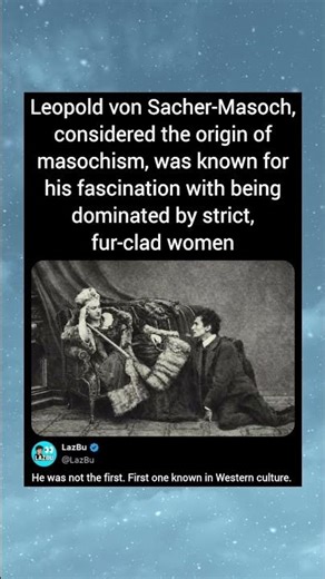 Leopold von Sacher-Masoch, considered the origin of masochism, was known for his fascination with