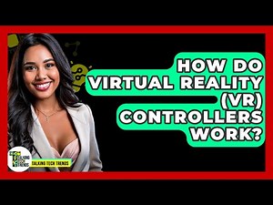 How Do Virtual Reality (VR) Controllers Work? - Talking Tech Trends