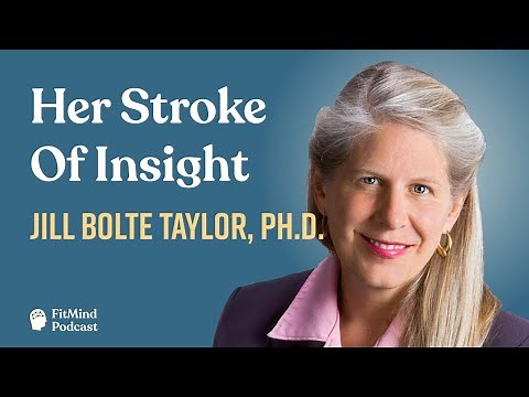 Her Stroke of Insight & How the Brain Works - Jill Bolte Taylor, Ph.D. | The FitMind Podcast