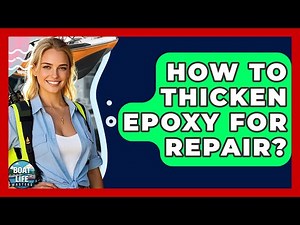 How To Thicken Epoxy For Repair? - Boat Life Masters