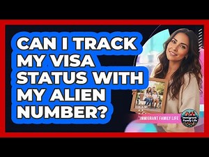 Can I Track My Visa Status With My Alien Number?