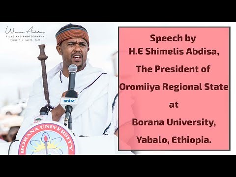 President Shimelis Abdisa of Oromiiya Regional State Speaks at Borana University, Yabalo