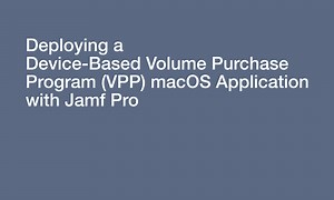 Deploying a Device-Based Volume Purchase Program (VPP) macOS Application with Jamf Pro