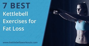 7 Best Kettlebell Weight Loss Exercises with Workout Ideas