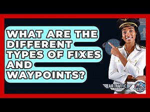 What Are The Different Types Of Fixes And Waypoints? - Air Traffic Insider