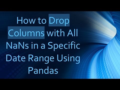 How to Drop Columns with All NaNs in a Specific Date Range Using Pandas