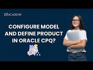 How to Configure model and Define product in Oracle CPQ | ZxAcademy