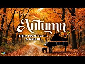 432Hz Autumn Forest Tranquility 🍁 6 Hours of Relaxing Piano & Nature in 4K | NO ADS