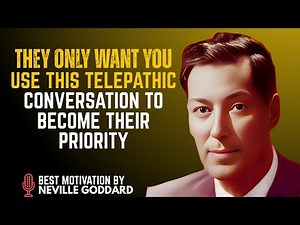 THEY ONLY WANT YOU - USE THIS TELEPATHIC CONVERSATION TO BECOME THEIR PRIORITY || NEVILLE GODDARD