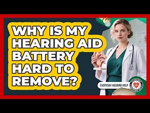 Why Is My Hearing Aid Battery Hard To Remove?